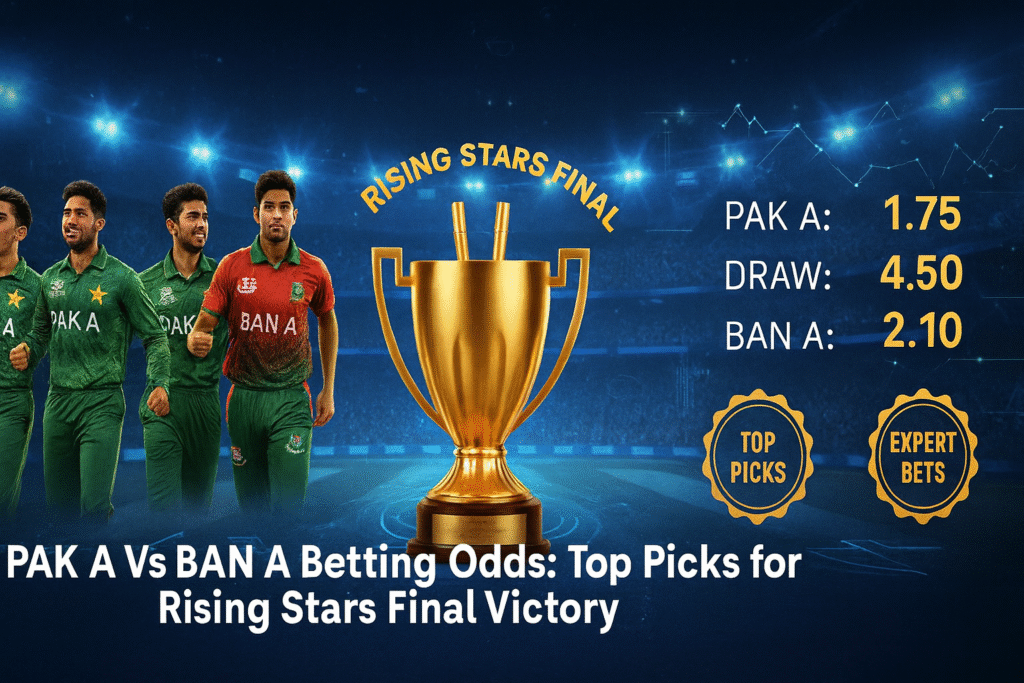 Pak A Vs Ban A Betting Odds: Top Picks for Rising Stars Final Victory