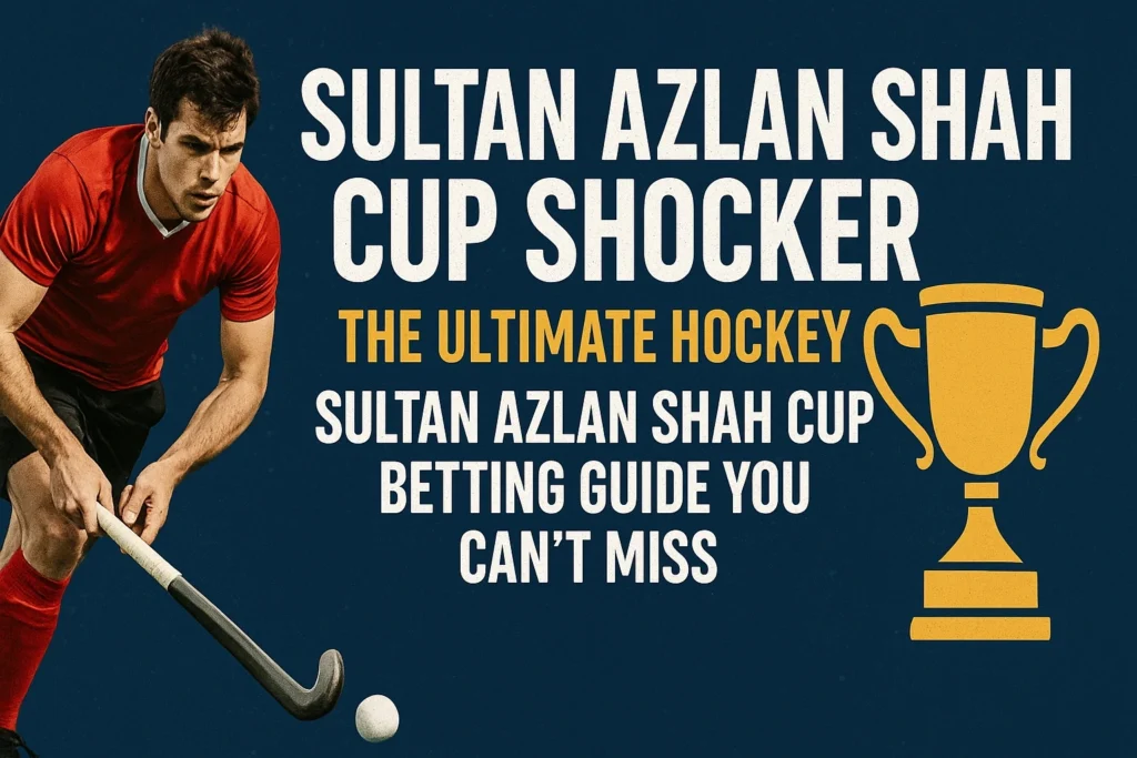 Sultan Azlan Shah Cup Shocker: The Ultimate Hockey Sultan Azlan Shah Cup Betting Guide You Can’t Miss