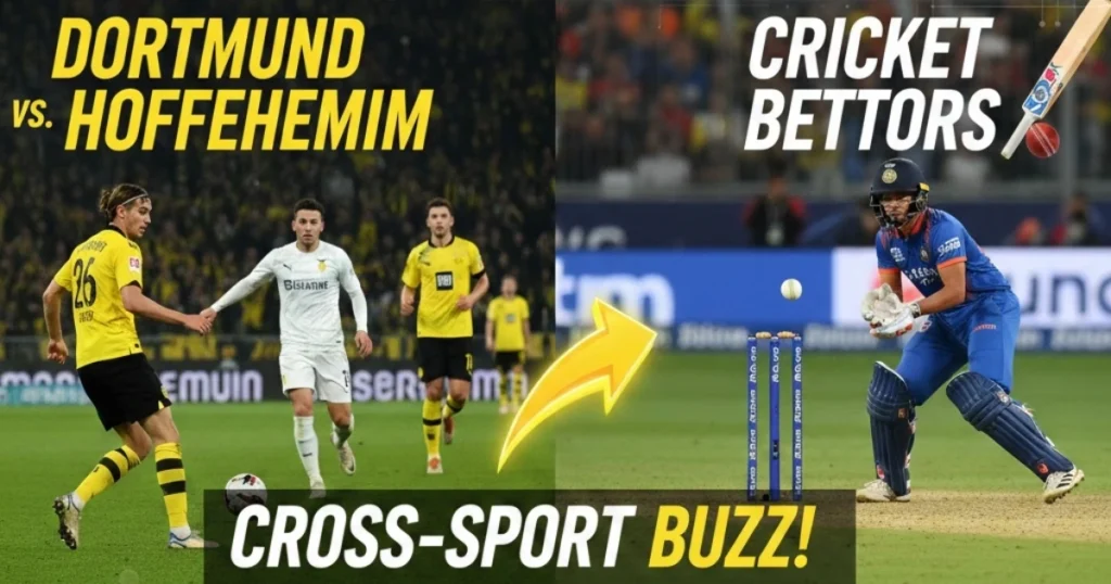 Cross-Sport Buzz: Why the Dortmund vs Hoffenheim Clash Excites Cricket Bettors Too