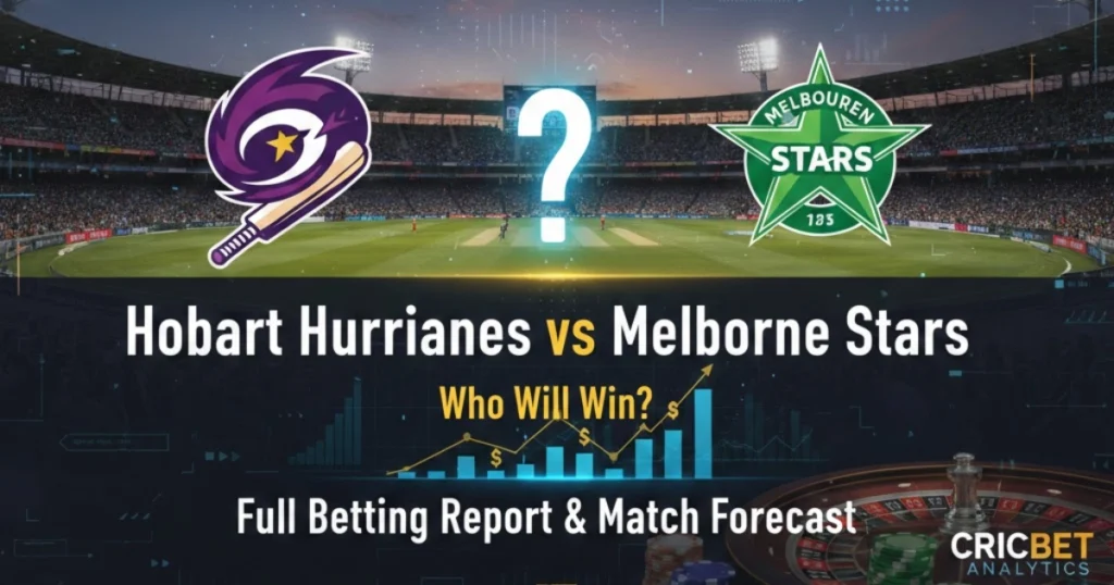 Hobart Hurricanes vs Melbourne Stars: Who Will Win? Full Betting Report & Match Forecast